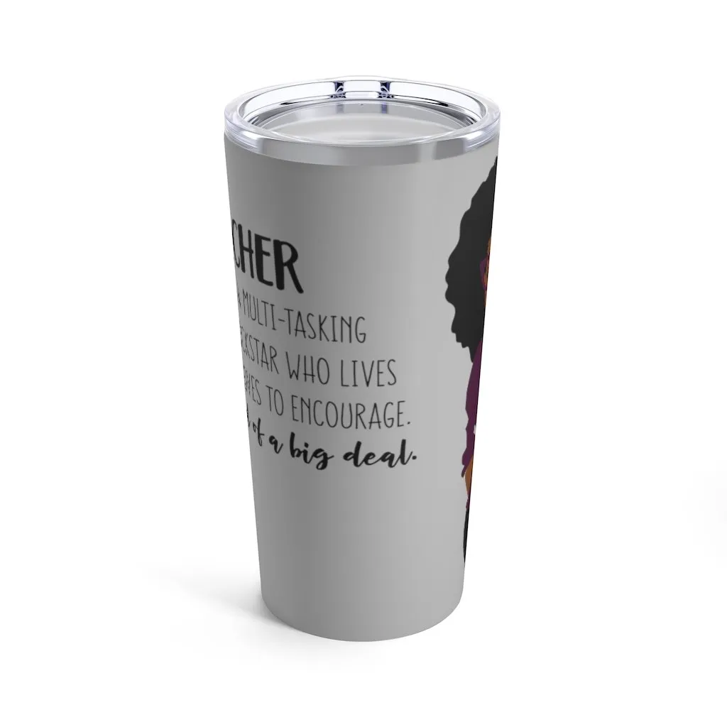 "Definition of a Teacher" Tumbler 20oz
