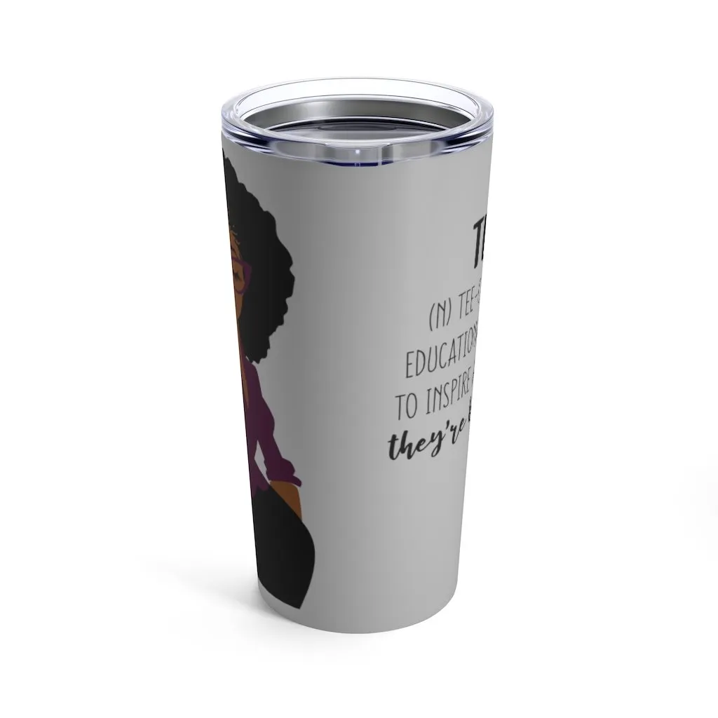 "Definition of a Teacher" Tumbler 20oz
